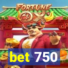 bet 750